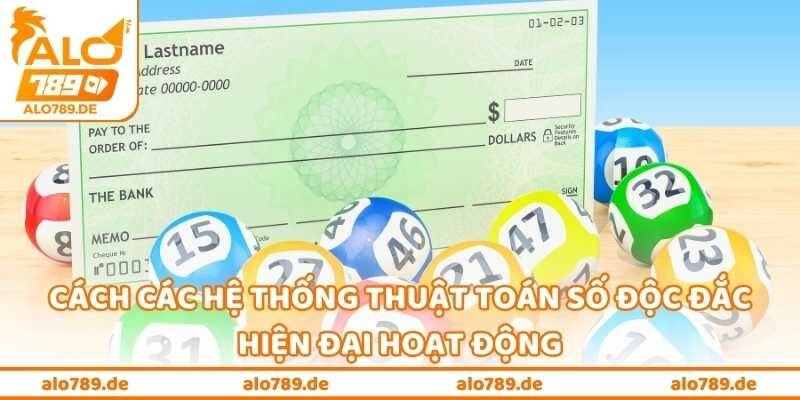 Cách các hệ thống thuật toán số độc đắc hiện đại hoạt động